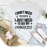 I Don’t Need Therapy, I Just Need To See My Grandkids T-Shirt