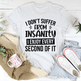 I Don’t Suffer From Insanity, I Enjoy Every Second Of It T-Shirt
