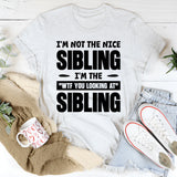I’m Not The Nice Sibling, I’m The ‘WTF You Looking At?’ Sibling T-Shirt