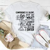 Confidence Is Silent, But My Walk? That’s the Loudest Flex in Any Room I Enter T-Shirt
