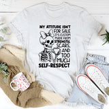 My Attitude Isn’t for Sale, It’s Custom Made from Strength, Scars, and Too Much Self-Respect T-Shirt