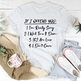 If I Offend You: 1. I’m Really Sorry 2. I Will Tone It Down 3. 1 & 2 Are Lies 4. I Don’t Care T-Shirt