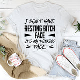 I Don’t Have Resting Bitch Face, It’s My Thinking Face T-Shirt