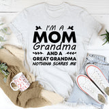 I’m a Mom, Grandma, and a Great-Grandma Nothing Scares Me T-Shirt