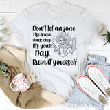 Don’t Let Anyone Else Ruin Your Day T-Shirt