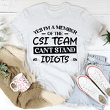 Yes, I’m A Member Of The CSI Team: Can’t Stand Idiots T-Shirt