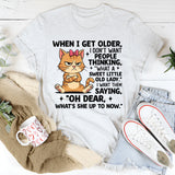 When I Get Older, I Don’t Want People Thinking ‘What a Sweet Little Old Lady.’ T-Shirt