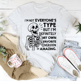 I’m Not Everyone’s Type But I’m Definitely My Own Favorite Version of Amazing T-Shirt