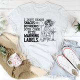 I Don’t Share Snacks or Boyfriends Both Come with Warning Labels T-Shirt