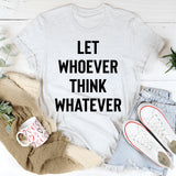 Let Whoever Think Whatever T-Shirt