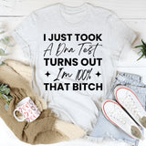 I Just Took A DNA Test, Turns Out I’m 100% That Bitch T-Shirt