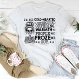 I’m Not Cold-Hearted, I Just Stopped Offering Warmth to People Who Froze Me Out T-Shirt