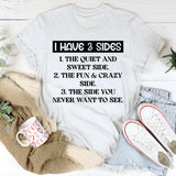 I Have 3 Sides: The Quiet And Sweet Side, The Fun & Crazy Side, And The Side You Never Want To See T-Shirt
