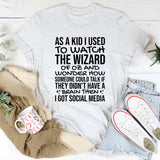 As a Kid I Used to Watch The Wizard of Oz and Wonder How Someone Could Talk Without a Brain Then I Got Social Media T-Shirt