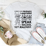 I Didn’t Lose Friends, I Upgraded Circles to People Who Speak Success, Not Jealousy T-Shirt