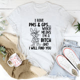 I Have PMS & GPS Which Means I’m a B*tch and I Will Find You T-Shirt