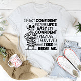 I’m Not Confident Because Life’s Easy, I’m Confident Because I Survived What Tried to Break Me T-Shirt