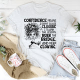 Confidence Means I Don’t Chase Closure, I Thank the Lesson, Burn the Bridge, and Keep Glowing T-Shirt