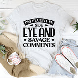I’m Fluent In Side Eye And Savage Comments T-Shirt