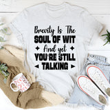 Brevity Is The Soul Of Wit And Yet You’re Still Talking T-Shirt