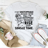 I’m Not Unstoppable Because I Never Fall, I’m Unstoppable Because I Rise Every Single Time T-Shirt