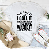 You Call It, I Call It Put the F*cking Thing Back Where It Belongs T-Shirt