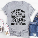 I'm Not Fat Just So Sexy T-Shirt