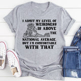 I Admit My Level of Weirdness Is Above the National Average, But I’m Comfortable With That T-Shirt