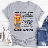 I’ve Got a Soft Heart and a Filthy Mouth I’m Like a Hallmark Card Written by Samuel Jackson T-Shirt