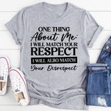 One Thing About Me: I Will Match Your Respect, I Will Also Match Your Disrespect T-Shirt