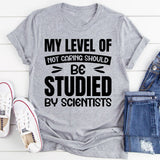 My Level Of Not Caring Should Be Studied By Scientists T-Shirt