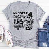 My Sparkle Doesn’t Ask for Permission, It Just Blinds Anyone Who Underestimates Me T-Shirt