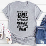 I Don’t Need Santa I Already Sit On A Bearded Man’s Lap And Tell Him What I Want T-Shirt