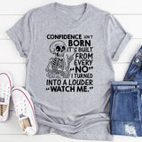 Confidence Isn’t Born, It’s Built From Every ‘No’ I Turned Into a Louder ‘Watch Me T-Shirt