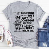 I’m Not Confident Because Life’s Easy, I’m Confident Because I Survived What Tried to Break Me T-Shirt