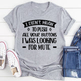 I Didn’t Mean To Push All Your Buttons, I Was Looking For Mute T-Shirt