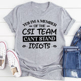 Yes, I’m A Member Of The CSI Team: Can’t Stand Idiots T-Shirt