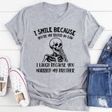 I Smile Because You’re My Sister-in-Law I Laugh Because You Married My Brother T-Shirt