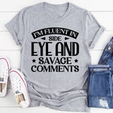 I’m Fluent In Side Eye And Savage Comments T-Shirt