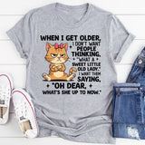 When I Get Older, I Don’t Want People Thinking ‘What a Sweet Little Old Lady.’ T-Shirt