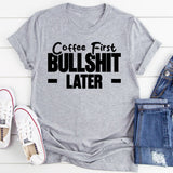 Coffee First, Bullshit Later T-Shirt