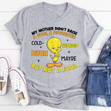 My Mother Didn’t Raise a Fool A Psychotic, Cold-Bitch Hearted Maybe, But Not a Fool T-Shirt