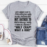 Life’s Journey Is Not To Arrive At The Grave Safely But To Skid In Sideways Shouting ‘Holy Crap! What A Ride! T-Shirt