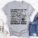 I’ve Officially Hit the Milestone Age Where an All-Nighter Means I Slept Through the Night Without a Single Bathroom Break T-Shirt