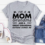 I’m a Mom, Grandma, and a Great-Grandma Nothing Scares Me T-Shirt