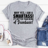 Why Yes, I Am a Smartass! It’s Better Than Being a Dumbass! T-Shirt