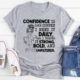 Confidence Is Like Coffee, I Need It Daily, and I Prefer It Strong, Bold, and Unfiltered T-Shirt