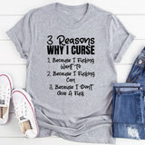 3 Reasons Why I Curse: Because I Fcking Want To, Because I Fcking Can, And Because I Don’t Give A F*ck T-Shirt