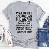 As a Kid I Used to Watch The Wizard of Oz and Wonder How Someone Could Talk Without a Brain Then I Got Social Media T-Shirt