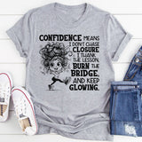 Confidence Means I Don’t Chase Closure, I Thank the Lesson, Burn the Bridge, and Keep Glowing T-Shirt